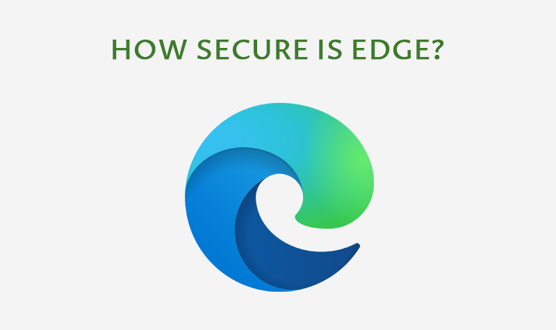 ¿Edge es un navegador seguro?