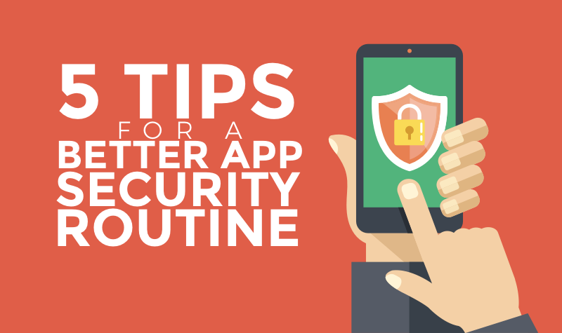 5 Tips for a Better App Security Routine